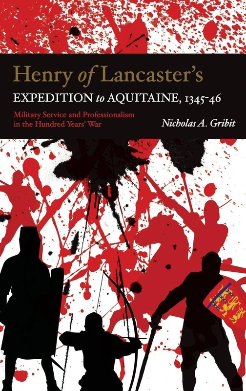 Henry of Lancaster's Expedition to Aquitaine, 13 - Military Service and Professionalism in the Hundred Years War (Warfare in History (Hardcover))