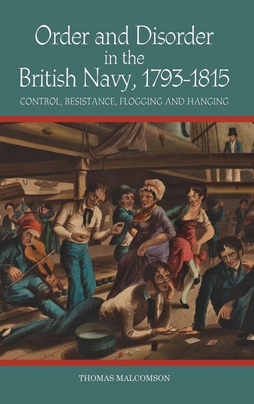 Order and Disorder in the British Navy, 1793-181 - Control, Resistance, Flogging and Hanging