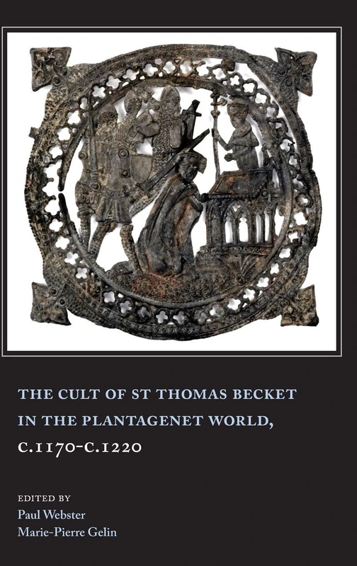 The Cult of St Thomas Becket in the Plantagenet World, c.1170-c.1220