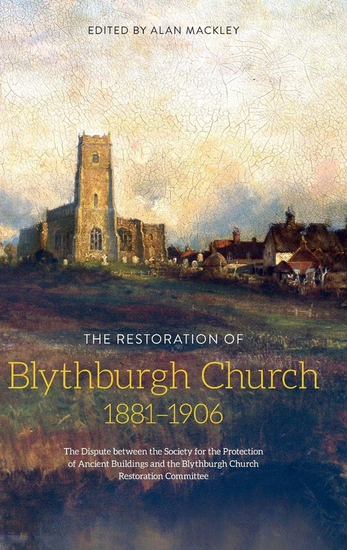 The Restoration of Blythburgh Church, 1881-1906: The Dispute Between the Society for the Protection of Ancient Buildings and the Blythburgh Church Restoration Committee: 60 (Suffolk Records Society)