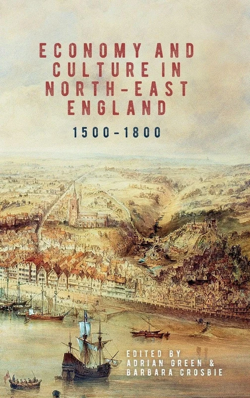 Economy and Culture in North-East England, 1500-1800: 17 (Regions and Regionalism in History)