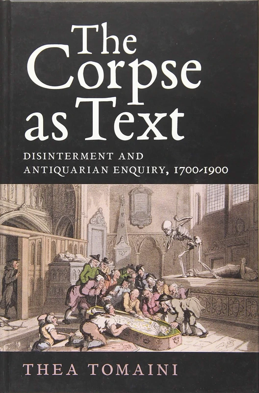 The Corpse as Text: Disinterment and Antiquarian Enquiry, 1700-1900
