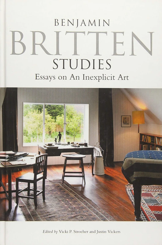 Benjamin Britten Studies: Essays on An Inexplicit Art (Aldeburgh Studies in Music)