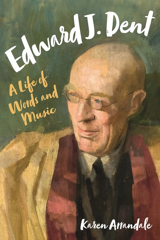Edward J. Dent: A Life of Words and Music - Image 1
