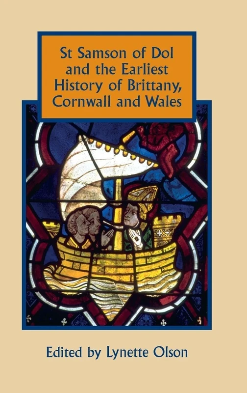 St Samson of Dol and the Earliest History of Brittany, Cornwall and Wales (Studies in Celtic History)