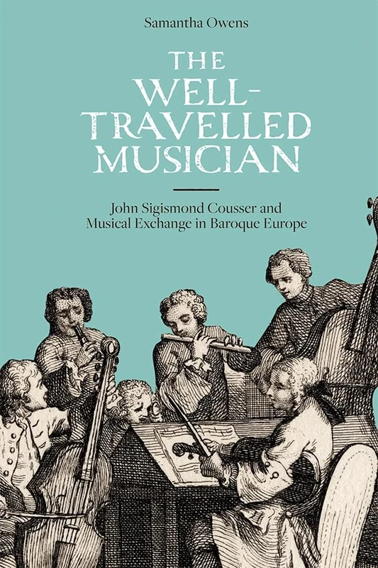 The Well-Travelled Musician: John Sigismond Cousser and Musical Exchange in Baroque Europe: 17 (Music in Britain, 1600-2000) - Image 1