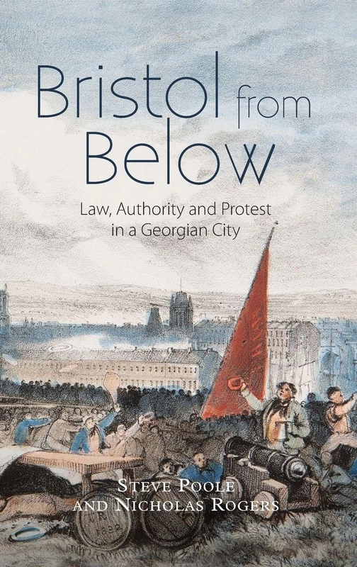 Bristol from Below: Law, Authority and Protest in a Georgian City (Studies in Early Modern Cultural, Political and Social History) - Image 1