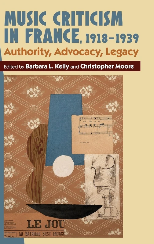 Music Criticism in France, 1918-1939: Authority, Advocacy, Legacy