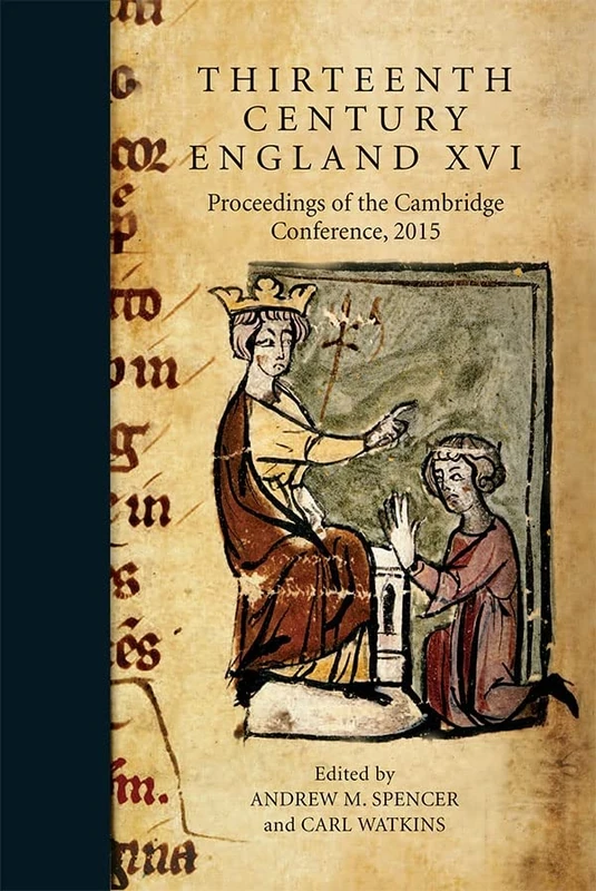 Thirteenth Century England XVI: Proceedings of the Cambridge Conference, 2015: 16