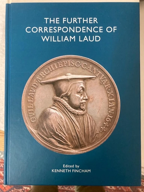 The Further Correspondence of William Laud: 23 (Church of England Record Society)