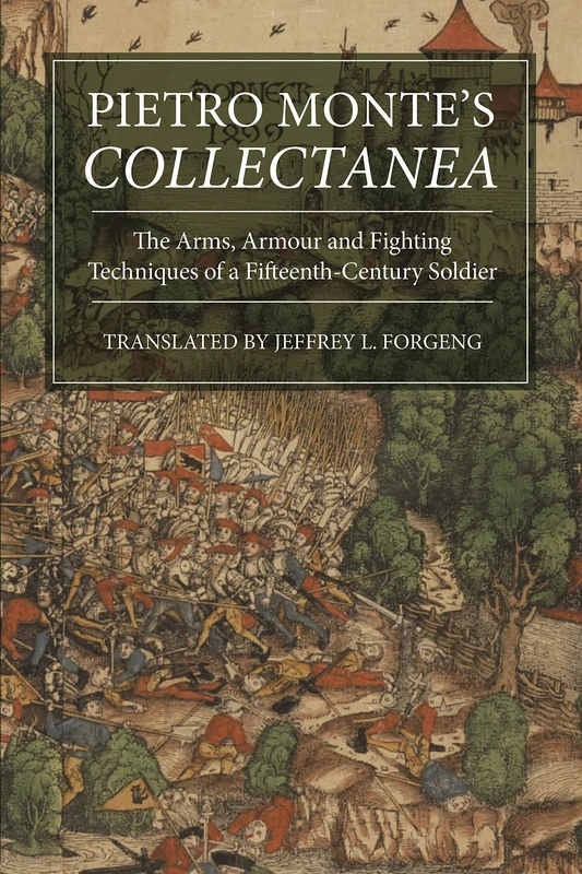Pietro Monte's Collectanea: The Arms, Armour and Fighting Techniques of a Fifteenth-Century Soldier (6) (Armour and Weapons)