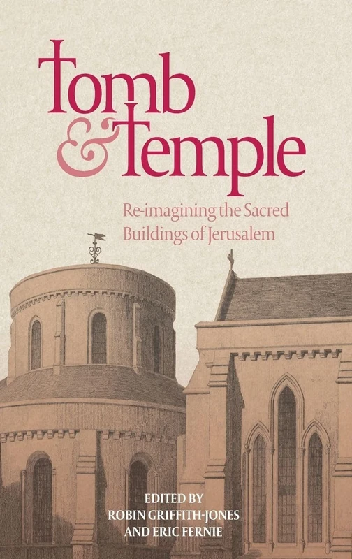 Tomb and Temple: Re-imagining the Sacred Buildings of Jerusalem: 13 (Boydell Studies in Medieval Art and Architecture)