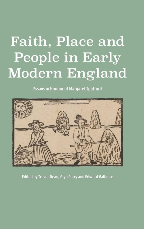 Faith, Place and People in Early Modern England: Essays in Honour of Margaret Spufford