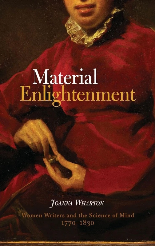 Material Enlightenment: Women Writers and the Science of Mind, 1770-1830 (Studies in the Eighteenth Century)