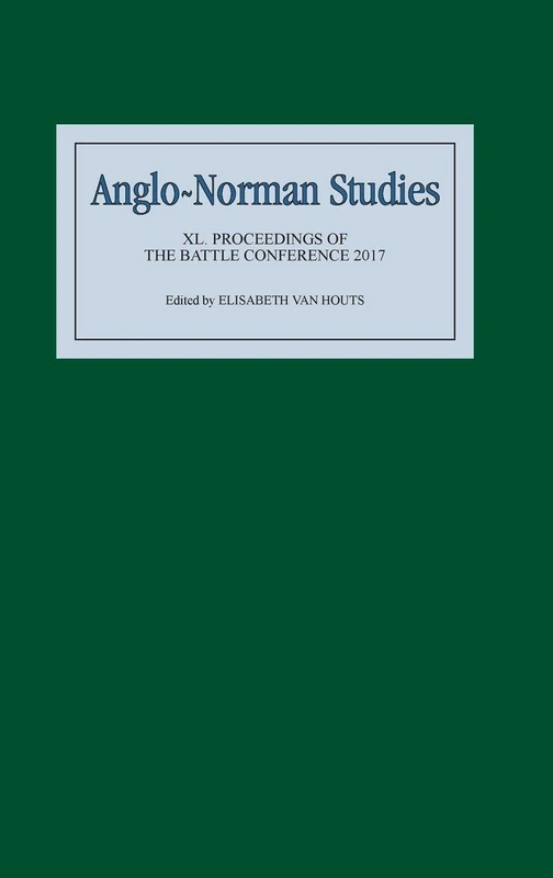 Anglo-Norman Studies XL: Proceedings of the Battle Conference 2017: 40