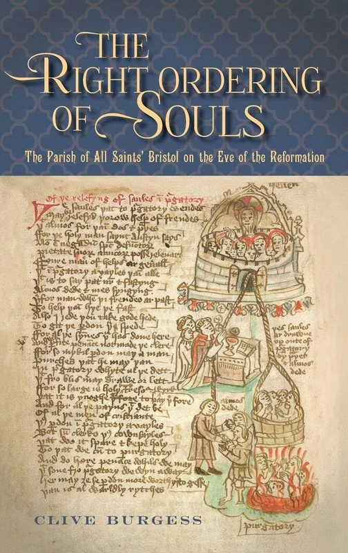 'The Right Ordering of Souls': The Parish of All Saints' Bristol on the Eve of the Reformation: 47 (Studies in the History of Medieval Religion)