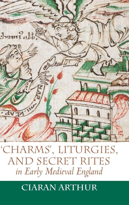'Charms', Liturgies, and Secret Rites in Early Medieval England: 32 (Anglo-Saxon Studies)