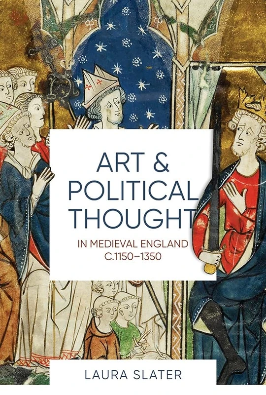 Art and Political Thought in Medieval England, c.1150-1350: 14 (Boydell Studies in Medieval Art and Architecture)