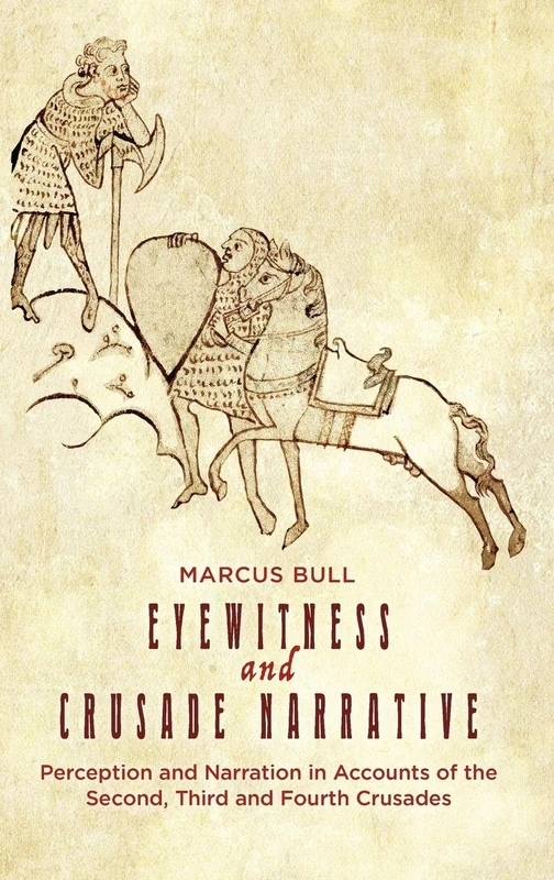Eyewitness and Crusade Narrative: Perception and Narration in Accounts of the Second, Third and Fourth Crusades: 1 (Crusading in Context) - Image 1