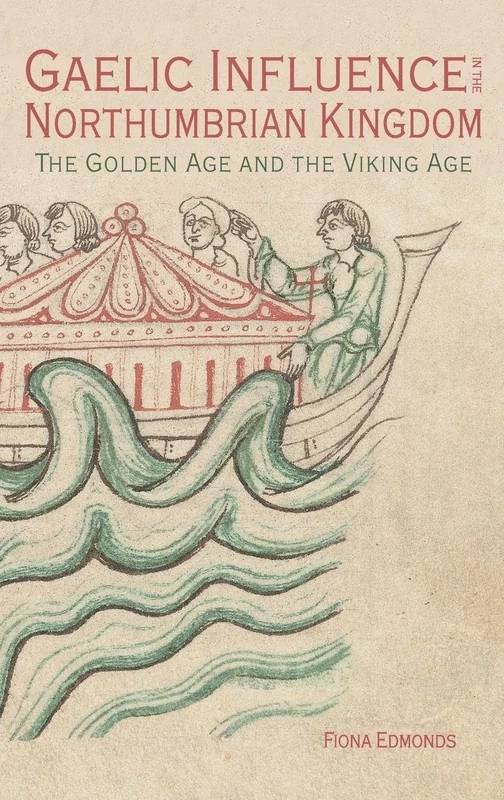 Gaelic Influence in the Northumbrian Kingdom: The Golden Age and the Viking Age: 40 (Studies in Celtic History)