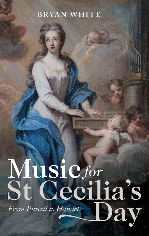 Music for St Cecilia's Day: From Purcell to Handel: 22 (Music in Britain, 1600-2000)