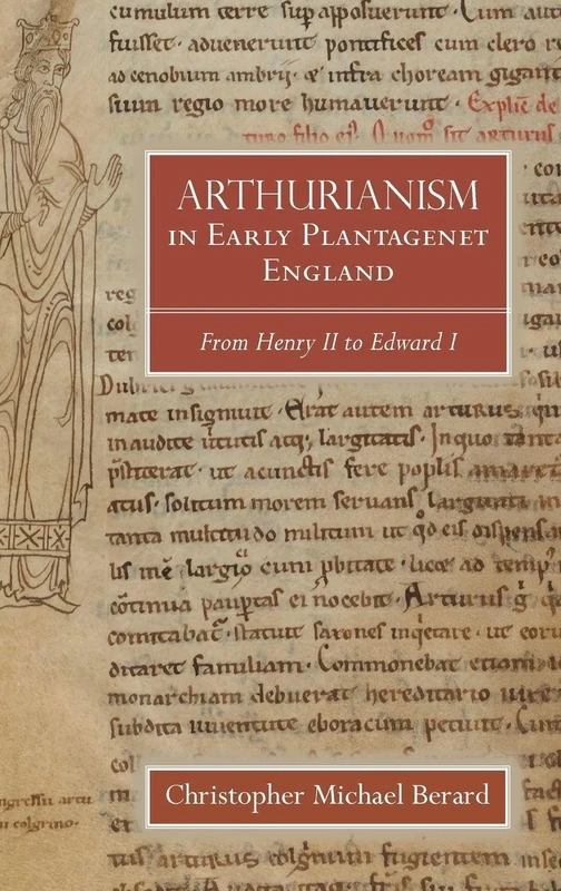 Arthurianism in Early Plantagenet England: from Henry II to Edward I: 88 (Arthurian Studies)