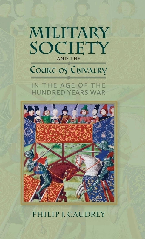 Military Society and the Court of Chivalry in the Age of the Hundred Years War: 46 (Warfare in History)
