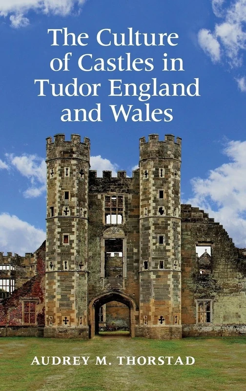 The Culture of Castles in Tudor England and Wales