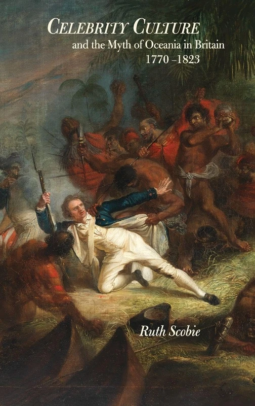 Celebrity Culture and the Myth of Oceania in Britain: 1770-1823: 2 (Studies in the Eighteenth Century)