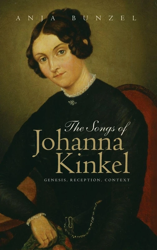 The Songs of Johanna Kinkel: Genesis, Reception, Context