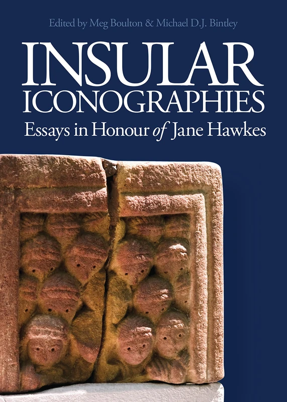Insular Iconographies: Essays in Honour of Jane Hawkes: 15 (Boydell Studies in Medieval Art and Architecture)