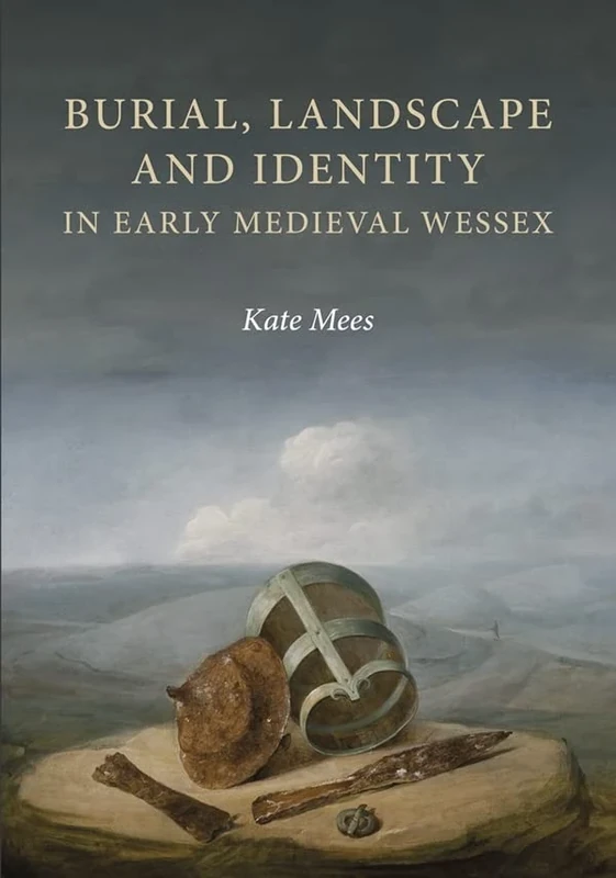 Burial, Landscape and Identity in Early Medieval Wessex: 35 (Anglo-Saxon Studies)