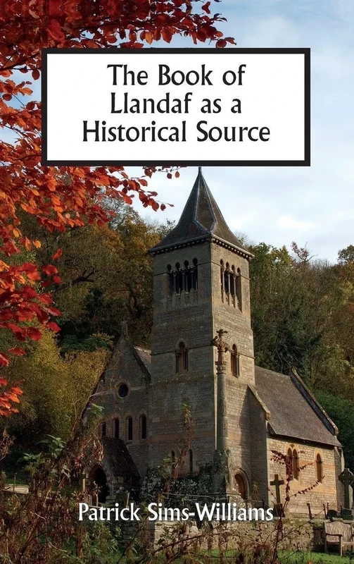 The Book of Llandaf as a Historical Source: 38 (Studies in Celtic History)