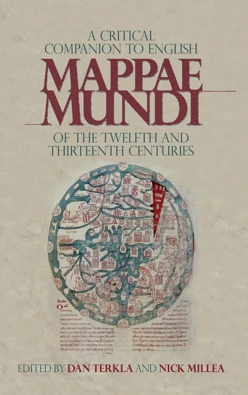 A Critical Companion to English Mappae Mundi of the Twelfth and Thirteenth Centuries: 17 (Boydell Studies in Medieval Art and Architecture)