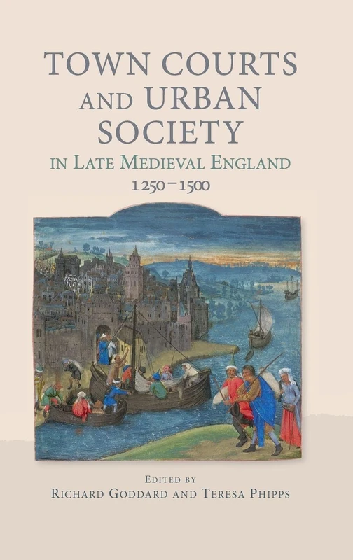 Town Courts and Urban Society in Late Medieval England, 1250-1500