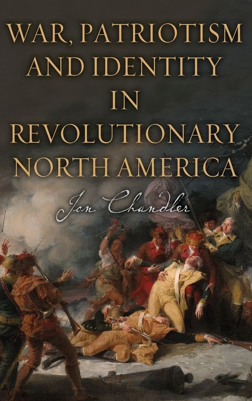 War, Patriotism and Identity in Revolutionary North America