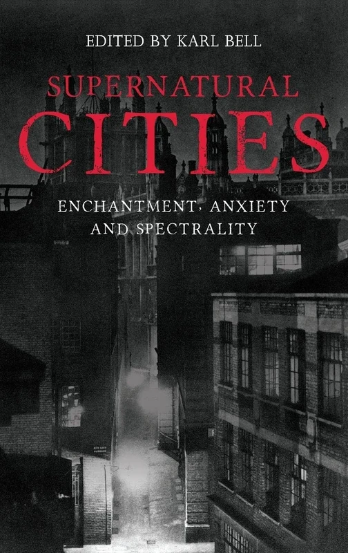Supernatural Cities: Enchantment, Anxiety and Spectrality