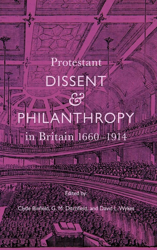 Protestant Dissent and Philanthropy in Britain, 1660-1914: 39 (Studies in Modern British Religious History)