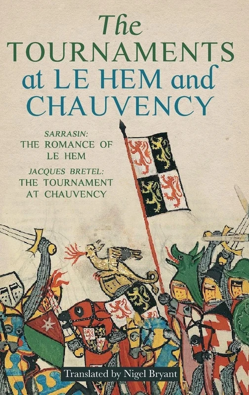 The Tournaments at Le Hem and Chauvency – Sarrasin: The Romance of Le Hem; Jacques Bretel: The Tournament at Chauvency