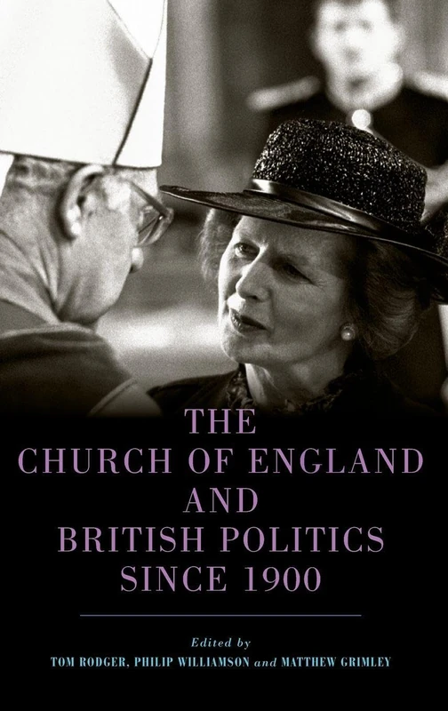 The Church of England and British Politics since 1900: 41 (Studies in Modern British Religious History)