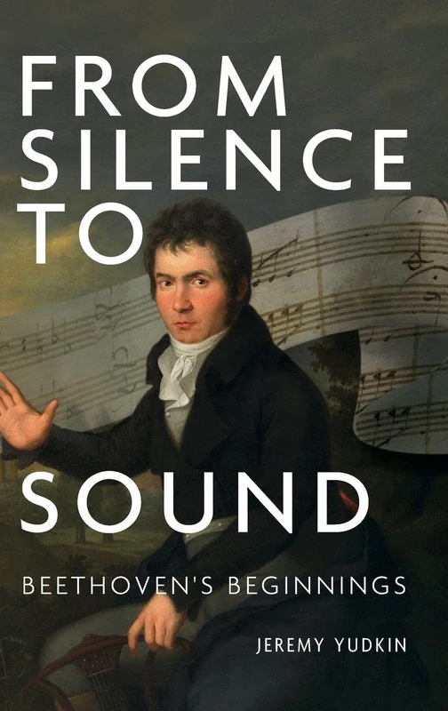 Beethoven's Beginnings - From Silence to Sound by Boydell Press