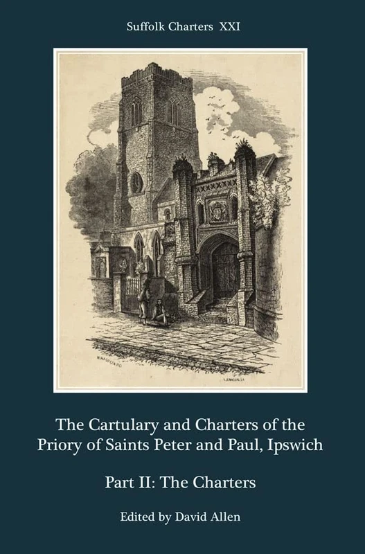 The Cartulary and Charters of the Priory of Saints Peter and Paul, Ipswich: Part II: The Charters: 21 (Suffolk Charters)