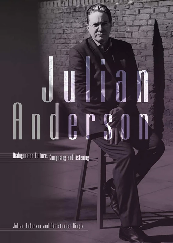 Julian Anderson: Dialogues on Listening, Composing and Culture