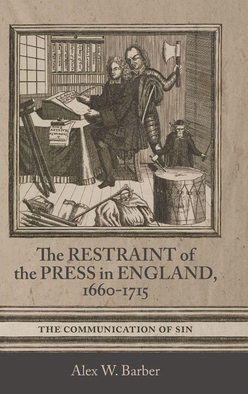 The Restraint of the Press in England, 1660-1715: The Communication of Sin: 47 (Studies in Early Modern Cultural, Political and Social History)