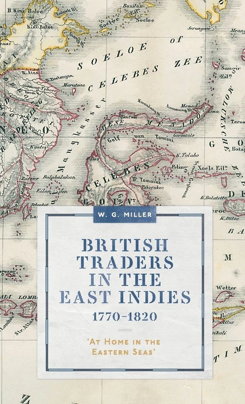 British Traders in the East Indies, 1770-1820: 'At Home in the Eastern Seas': 19 (Worlds of the East India Company)
