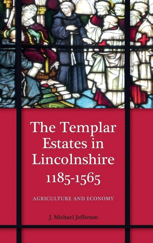 The Templar Estates in Lincolnshire, 1185-1565: Agriculture and Economy