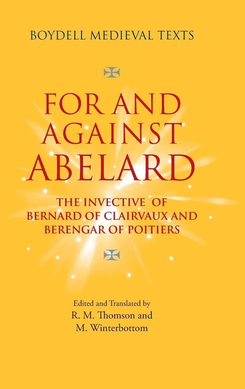 For and Against Abelard: The invective of Bernard of Clairvaux and Berengar of Poitiers: 2 (Boydell Medieval Texts)