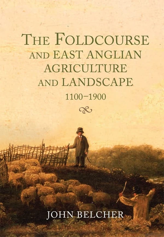 The Foldcourse and East Anglian Agriculture and Landscape, 1100-1900: 8 (Garden and Landscape History)