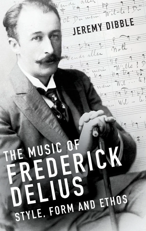 The Music of Frederick Delius: Style, Form and Ethos