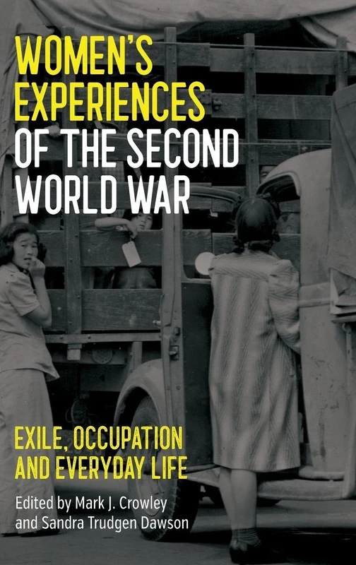 Women's Experiences of the Second World War: Exile, Occupation and Everyday Life